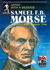 Samuel F.B. Morse: Artist with a Message di John Hudson Tiner edito da Mott Media (MI)