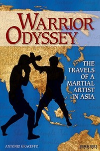 Warrior Odyssey: The Travels of a Martial Artist Through Asia di Antonio Graceffo edito da BLACK BELT BOOKS
