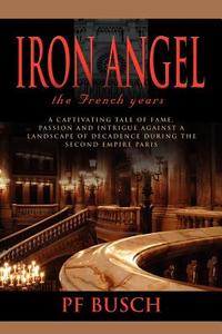 Iron Angel di P. F. Busch edito da Booklocker.com, Inc.