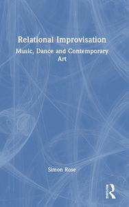 Relational Improvisation di Simon Rose edito da Taylor & Francis Ltd