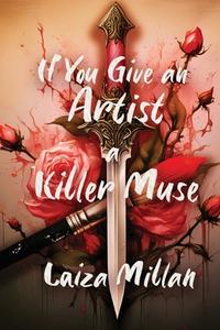 If You Give an Artist a Killer Muse di Laiza Millan edito da Independently Published