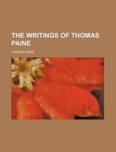 The Writings Of Thomas Paine (volume 4) di Thomas Paine edito da General Books Llc