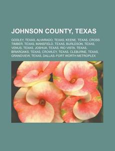Johnson County, Texas: Godley, Texas, Al di Books Llc edito da Books LLC, Wiki Series