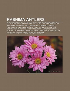 Kashima Antlers: Futebolistas Do Kashima di Fonte Wikipedia edito da Books LLC, Wiki Series