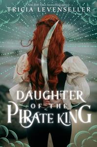 Daughter of the Pirate King di Tricia Levenseller edito da FEIWEL & FRIENDS
