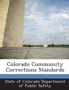 Colorado Community Corrections Standards edito da Bibliogov