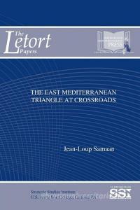 The East Mediterranean Triangle At Crossroads di Jean-Loup Samaan, Strategic Studies Institute (Ssi) edito da Lulu.com