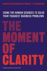 The Moment of Clarity di Christian Madsbjerg, Mikkel B. Rasmussen edito da Harvard Business Review Press