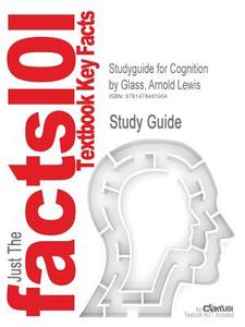 Studyguide For Cognition By Glass, Arnold Lewis di Cram101 Textbook Reviews edito da Cram101