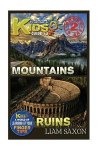 A Smart Kids Guide to Mountains and Ruins: A World of Learning at Your Fingertips di Liam Saxon edito da Createspace