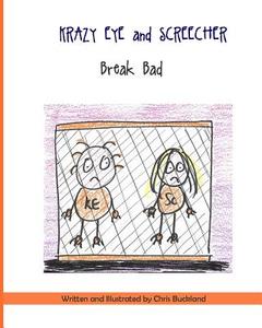 Krazy Eye and Screecher Break Bad: A Krazy Eye Story di Chris Buckland edito da Createspace
