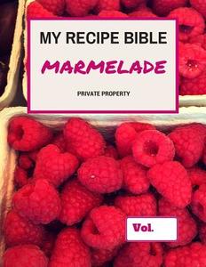 My Recipe Bible - Marmelade: Private Property di Matthias Mueller edito da Createspace