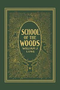 School of the Woods di William J. Long edito da Yesterday's Classics