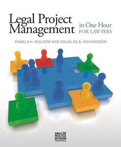 Legal Project Management in One Hour for Lawyers di Douglas B. Richardson, Pamela H. Woldow edito da American Bar Association