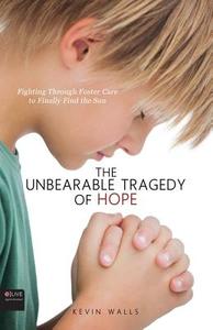 The Unbearable Tragedy of Hope di Kevin Walls edito da Tate Publishing & Enterprises