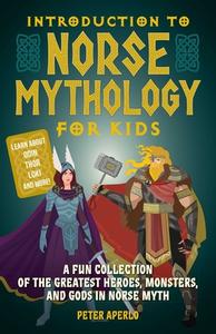 Introduction To Norse Mythology For Kids di Peter Aperlo edito da Ulysses Press