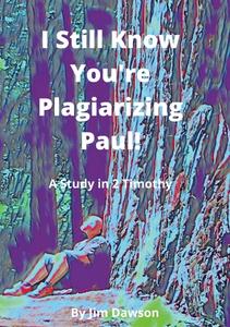 I Still Know You're Plagiarizing Paul! di Jim Dawson edito da Lulu.com