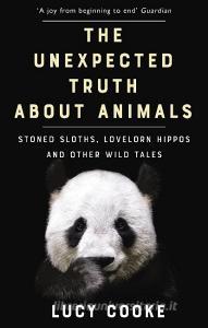The Unexpected Truth About Animals di Lucy Cooke edito da Transworld Publ. Ltd UK
