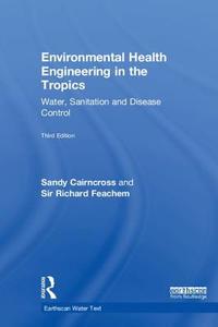 Environmental Health Engineering in the Tropics di Sandy Cairncross, Richard Feachem edito da Taylor & Francis Ltd