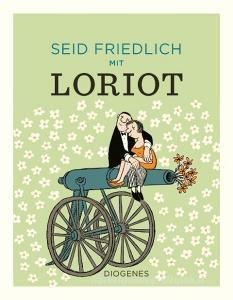 Seid friedlich mit Loriot di Loriot edito da Diogenes Verlag AG