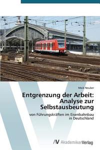 Entgrenzung der Arbeit: Analyse zur Selbstausbeutung di Maik Neuber edito da AV Akademikerverlag