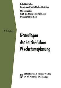 Grundlagen der betrieblichen Wachstumsplanung di Eberhard Luckan edito da Gabler Verlag