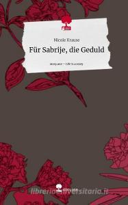 Für Sabrije, die Geduld. Life is a Story - story.one di Nicole Krause edito da story.one publishing