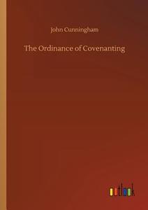The Ordinance of Covenanting di John Cunningham edito da Outlook Verlag