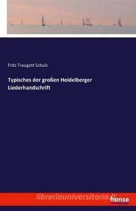 Die Große Heidelberger Liederhandschrift di Fritz Traugott Schulz edito da hansebooks