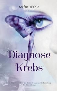 Diagnose Krebs di Stefan Wahle edito da Books on Demand