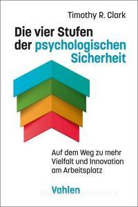 Die vier Stufen der psychologischen Sicherheit di Timothy R. Clark edito da Vahlen Franz GmbH