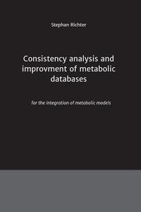 Consistency analysis and improvement of metabolic databases di Stephan Richter edito da tredition