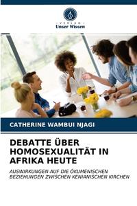 DEBATTE BER HOMOSEXUALIT T IN AFRIKA HE di CATHERINE WAM NJAGI edito da LIGHTNING SOURCE UK LTD