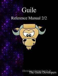 Guile Reference Manual 2/2 di The Guile Developers edito da ARTPOWER INTL PUB