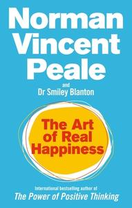 The Art Of Real Happiness di Norman Vincent Peale, Smiley Blanton edito da Ebury Publishing