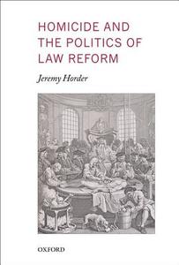 Homicide and the Politics of Law Reform di Jeremy Horder edito da OXFORD UNIV PR
