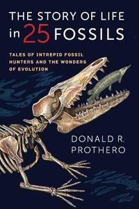 Story of Life in 25 Fossils di Donald R. Prothero edito da Columbia Univers. Press