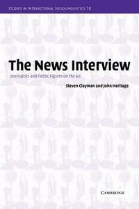 The News Interview di Steven Clayman, John Heritage edito da Cambridge University Press