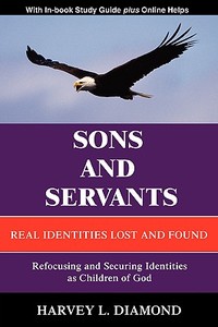 Sons and Servants: Real Identities Lost and Found di Harvey L. Diamond edito da AUTHORHOUSE