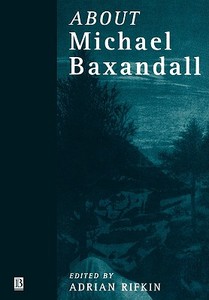 About Michael Baxandall di Rifkin, Arnold edito da John Wiley & Sons