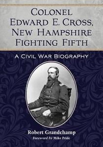 Grandchamp, R:  Colonel Edward E. Cross, New Hampshire Fight di Robert Grandchamp edito da McFarland