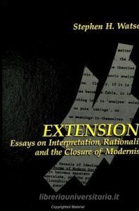 Extensions: Essays on Interpretation, Rationality, and the Closure of Modernism di Stephen H. Watson edito da STATE UNIV OF NEW YORK PR