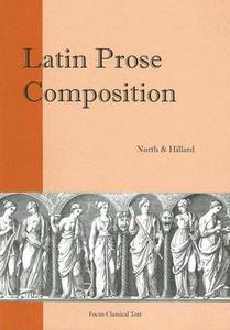 Latin Prose Composition di M. A. North, A. E. Hillard edito da Focus Publishing/R Pullins & Co
