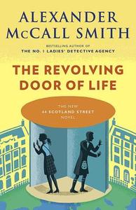 The Revolving Door of Life: 44 Scotland Street Series (10) di Alexander Mccall Smith edito da ANCHOR