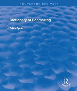 Dictionary Of Enamelling di Erika Speel edito da Taylor & Francis Ltd