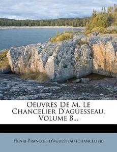 Oeuvres De M. Le Chancelier D'aguesseau, Volume 8... di Henri-Fran Ois D'Aguessea edito da Nabu Press