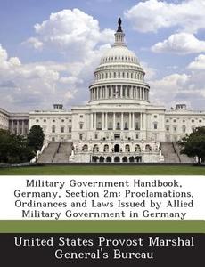 Military Government Handbook, Germany, Section 2m edito da Bibliogov