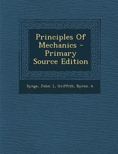 Principles of Mechanics di John L. Synge, Byron a. Griffith edito da Nabu Press