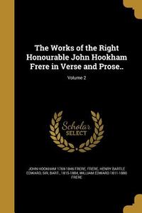 WORKS OF THE RIGHT HONOURABLE di John Hookham 1769-1846 Frere, William Edward 1811-1880 Frere edito da WENTWORTH PR