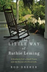 The Little Way Of Ruthie Leming di Rod Dreher edito da Little, Brown & Company
